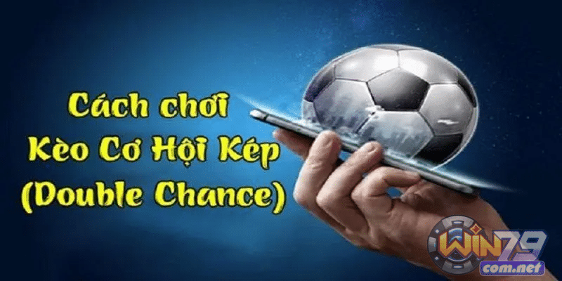 Định nghĩa kèo Double Chance là gì